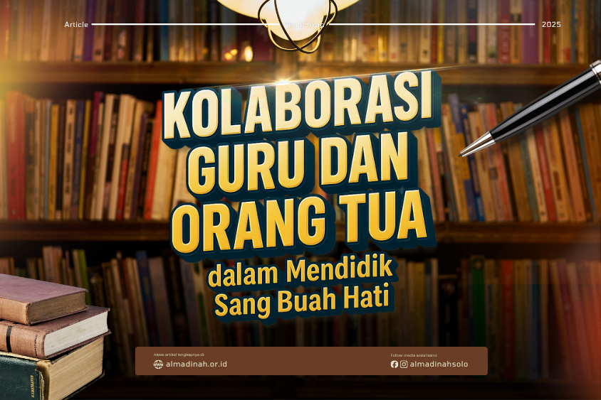 Kolaborasi Guru Dan Orang Tua Dalam Mendidik Sang Buah Hati